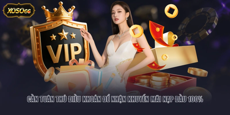 Cần tuân thủ điều khoản để nhận khuyến mãi nạp đầu 100%