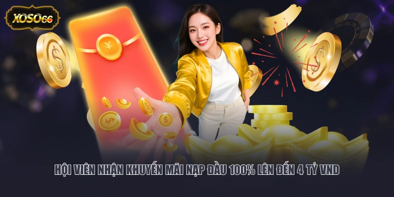 Hội viên nhận khuyến mãi nạp đầu 100% lên đến 4 tỷ VND