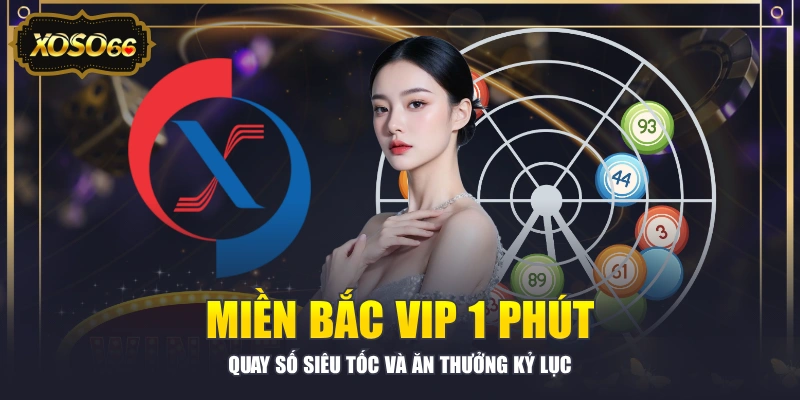 Miền Bắc VIP 1 phút - Quay Số Siêu Tốc Và Ăn Thưởng Kỷ Lục
