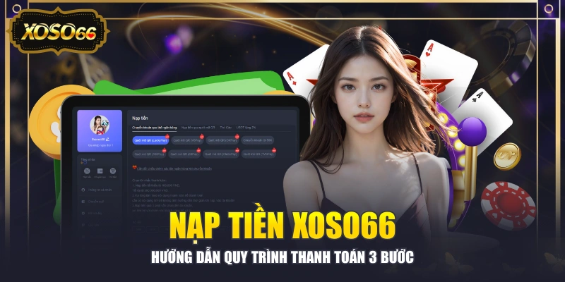 Nạp Tiền XOSO66 - Hướng Dẫn Quy Trình Thanh Toán 3 Bước