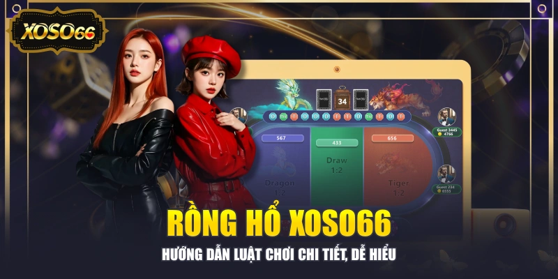 Rồng Hổ XOSO66 - Hướng Dẫn Luật Chơi Chi Tiết, Dễ Hiểu
